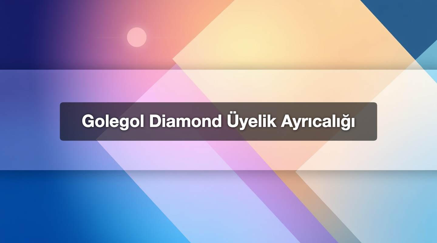Golegol Diamond Üyelik Ayrıcalığı